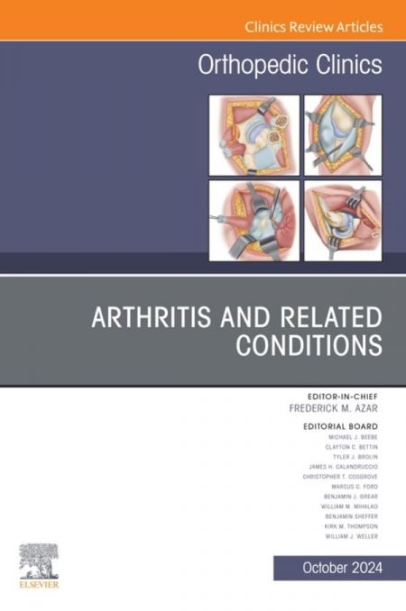 Arthritis and Related Conditions, An Issue of Orthopedic Clinics, E-Book (The Clinics: Orthopedics)