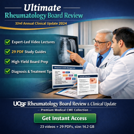 UCSF 32nd Annual Rheumatology Board Review and Clinical Update 2024 (23 videos + 29 pdfs)
