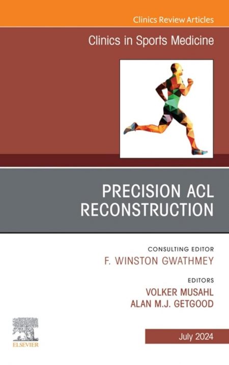 Precision ACL Reconstruction, An Issue of Clinics in Sports Medicine, E-Book (The Clinics: Orthopedics)