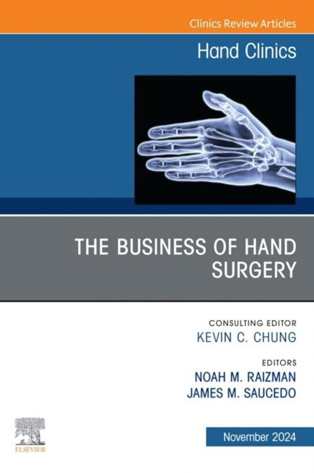 The Business of Hand Surgery, An Issue of Hand Clinics, E-Book (The Clinics: Orthopedics)