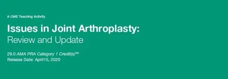 Issues in Joint Arthroplasty: Review and Update 2020 (Videos)